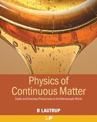 physics of continuous matter exotic and everyday phenomena in the macroscopic world 1st edition b lautrup