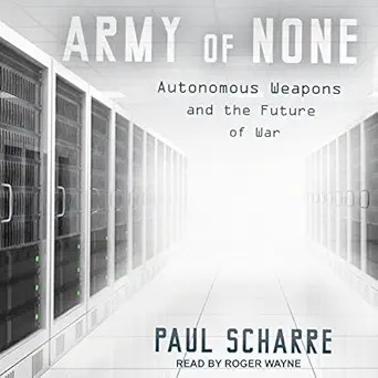 army of none autonomous weapons and the future of war 1st edition paul scharre ,roger wayne ,tantor audio