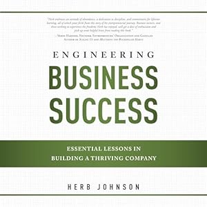 engineering business success essential lessons in building a thriving company 1st edition herb johnson