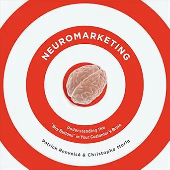 neuromarketing understanding the buy buttons in your customers brain 1st edition patrick renvoise ,christophe