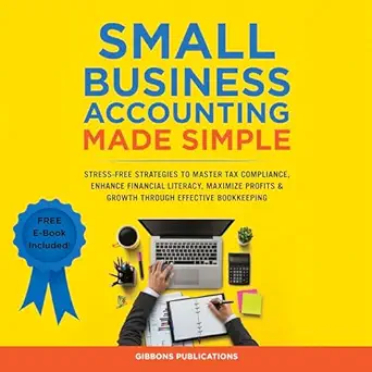 small business accounting made simple stress free strategies to master tax compliance enhance financial