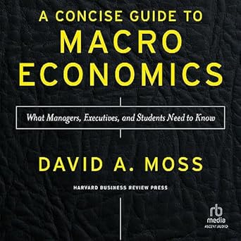 a concise guide to macroeconomics what managers executives and students need to know 1st edition david a moss