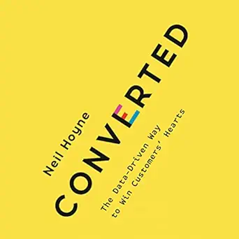 converted the data driven way to win customers hearts 1st edition neil hoyne ,penguin audio b097ch8hsp