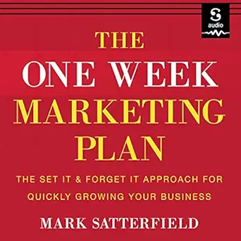 the one week marketing plan the set it and forget it approach for quickly growing your business 1st edition