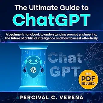 the ultimate guide to chatgpt a beginners handbook to understanding prompt engineering the future of