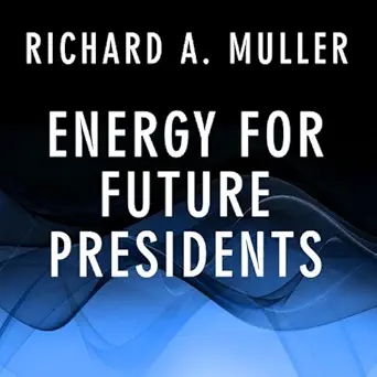 energy for future presidents the science behind the headlines 1st edition richard a muller ,pete larkin