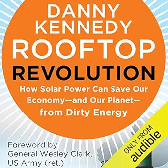 rooftop revolution how solar power can save our economy and our planet from dirty energy 1st edition danny