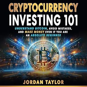 cryptocurrency investing 101 understand bitcoin avoid mistakes and make money even if you are an absolute