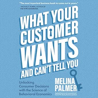 what your customer wants and cant tell you unlocking consumer decisions with the science of behavioral