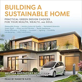 building a sustainable home practical green design choices for your health wealth and soul 1st edition