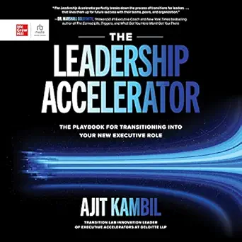the leadership accelerator the playbook for transitioning into your new executive role 1st edition ajit