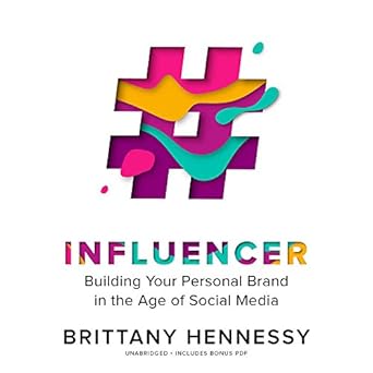 influencer building your personal brand in the age of social media unabridged edition brittany hennessy