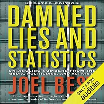damned lies and statistics untangling numbers from the media politicians and activists 1st edition joel best