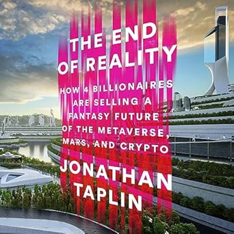 the end of reality how four billionaires are selling a fantasy future of the metaverse mars and crypto