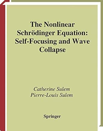 the nonlinear schrodinger equation self focusing and wave collapse 1st edition catherine sulem ,pierre louis