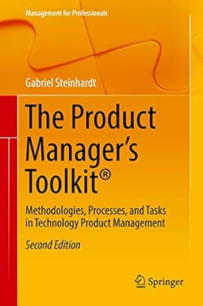 the product managers toolkit methodologies processes and tasks in technology product management 1st edition