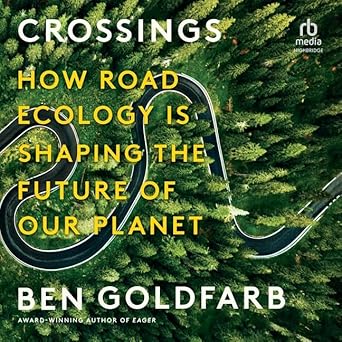 crossings how road ecology is shaping the future of our planet unabridged edition ben goldfarb ,malcolm