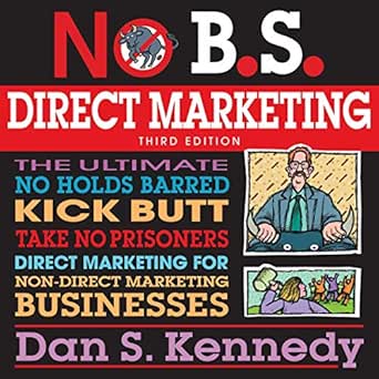 no bs direct marketing the ultimate no holds barred kick butt take no prisoners direct marketing for non