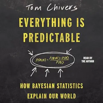 everything is predictable how bayesian statistics explain our world 1st edition tom chivers ,simon schuster