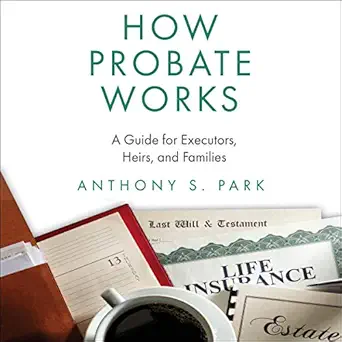 how probate works a guide for executors heirs and families 1st edition anthony s park ,andrew s baldwin