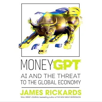 moneygpt ai and the threat to the global economy 1st edition james rickards ,penguin audio b0cyjzt53n