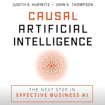 causal artificial intelligence the next step in effective business ai 1st edition judith s hurwitz ,john k