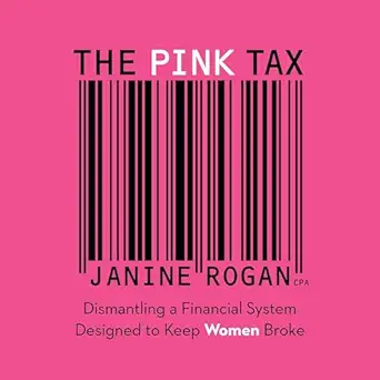 the pink tax dismantling a financial system designed to keep women broke 1st edition janine rogan ,page two,