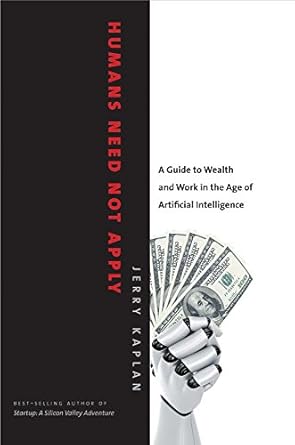 humans need not apply a guide to wealth and work in the age of artificial intelligence american 1st edition