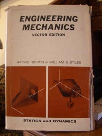 engineering mechanics / statics and dynamics vector edition archie higdon william b stiles b00155mocq
