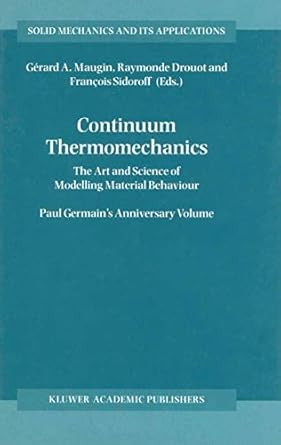 continuum thermomechanics the art and science of modelling material behaviour 1st edition raymonde drouot