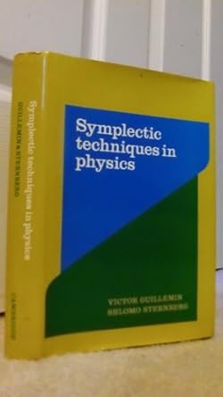 symplectic techniques in physics 1st edition victor guillemin ,shlomo sternberg 0521248663, 978-0521248662