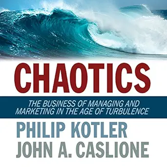 chaotics the business of managing and marketing in the age of turbulence 1st edition philip kotler ,john a