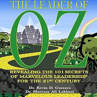 the leader of oz revealing the 101 secrets of marvelous leadership for the 21st century 1st edition kevin d