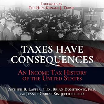 taxes have consequences an income tax history of the united states unabridged edition ph d sinquefield,