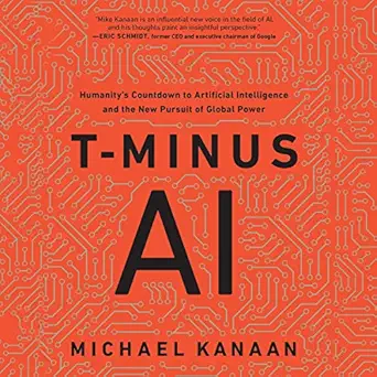 t minus ai humanitys countdown to artificial intelligence and the new pursuit of global power 1st edition