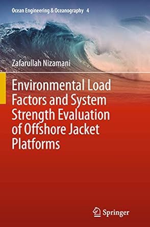 environmental load factors and system strength evaluation of offshore jacket platforms 1st edition zafarullah