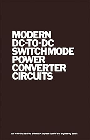 modern dc to dc switchmode power converter circuits 1st edition r severns 9401180873, 978-9401180870