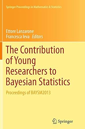 the contribution of young researchers to bayesian statistics proceedings of baysm2013 1st edition ettore