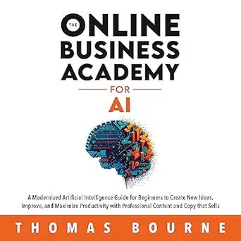 the online business academy for ai a modernized artificial intelligence guide for beginners to create new