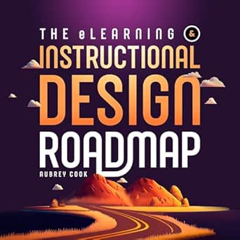 the elearning and instructional design roadmap an un boring guide for newbies career changers and anyone who