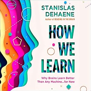 how we learn why brains learn better than any machine for now 1st edition stanislas dehaene ,kaleo griffith