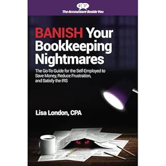 banish your bookkeeping nightmares the go to guide for the self employed to save money reduce frustration and
