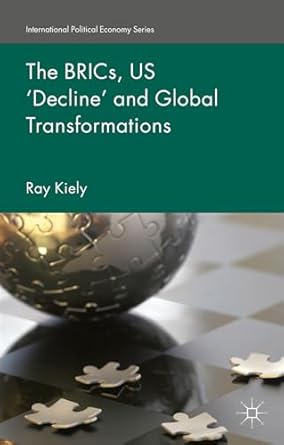 the brics us decline and global transformations 2015th edition r kiely 1137499966, 978-1137499967
