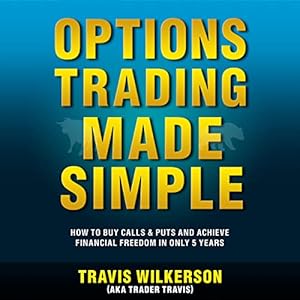 options trading made simple how to buy calls and puts and achieve financial freedom in only 5 years 1st