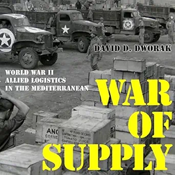 war of supply world war ii allied logistics in the mediterranean 1st edition david d dworak ,jack de golia