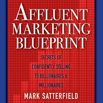 affluent marketing blueprint secrets of confidently selling to billionaires and millionaires 1st edition mark