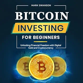 bitcoin investing for beginners unlocking financial freedom with digital gold and cryptocurrency 1st edition