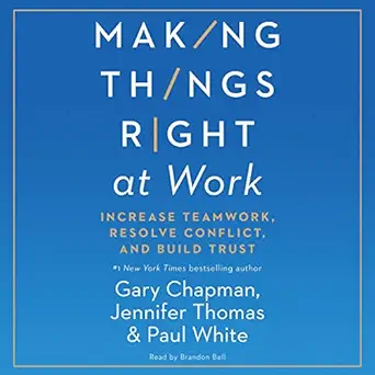 making things right at work increase teamwork resolve conflict and build trust 1st edition gary chapman