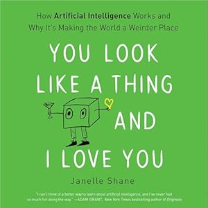 you look like a thing and i love you how artificial intelligence works and why its making the world a weirder