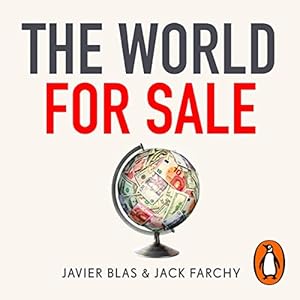 the world for sale money power and the traders who barter the earths resources 1st edition javier blas ,jack